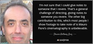 Shawn Anthony Levy quote: I'm not sure that I could give notes to someone...