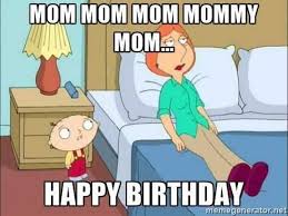 Birthday Quotes Meme Happy Birthday Mom Funny 101 Happy Birthday Mom Memes For The Best Mother In The World In 2020 Happy Birthday Mom Quotes Happy Birthday Mom Meme Funny Happy Birthday Meme
