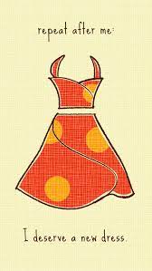 I got to dress up in funny clothes and run around new zealand with a bow and arrow for 18 months, . Repeat After Me I Deserve A New Dress Findyouryes Kohls Quote Fashion Quotes Shopping Quotes Small Business Quotes