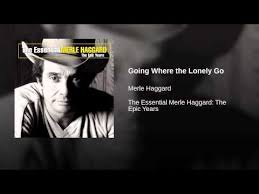 Going Where The Lonely Go Merle Haggard Pancho And Lefty Country Music