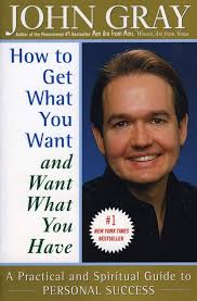 How to Get What You Want and Want What You Have: A Practical and Spiritual  Guide to Personal Success: Gray, John: 9780060932152: Amazon.com: Books