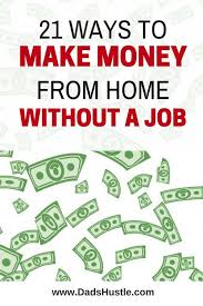21 Ways To Make Money Without A Job Phew Finally I Have Done This Awesome Round Up Of Best Way How To Get Money How To Get Money Fast Earn Money