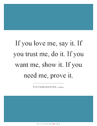 If You Love Me Say It If You Trust Me Do It If You Want Me Picture Quotes