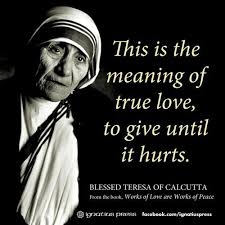 This Is The Meaning Of True Love To Give Until It Hurts Blessed Mother Teresa Mother Teresa Quotes Mother Theresa Quotes Mother Teresa