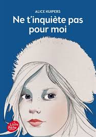 Ne T Inquiete Pas Pour Moi Par Alice Kuipers Jeunesse Romans 10 14 Ans Leslibraires Ca