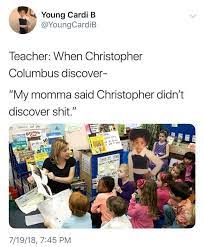 Cardi B On Christopher Columbus Twitter Quotes Funny Really Funny Memes Stupid Funny Memes