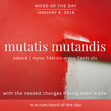 Today S Wordoftheday Is Mutatis Mutandis Language Merriamwebster Dictionary Words Uncommon Words Cool Words