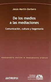 Jesús martín barbero is a philosopher specializing in communication and culture, particularly focusing on latin america as his major geographical de los medios a las mediaciones: Amazon Com De Los Medios A Las Mediaciones Comunicacion Cultura Y Hegemonia Spanish Edition 9788476589502 Jesus Martin Barbero Books