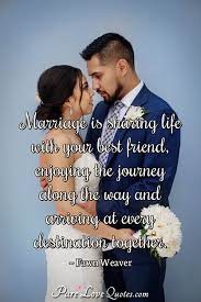 Marriage Is Sharing Life With Your Best Friend Enjoying The Journey Along The Purelovequotes