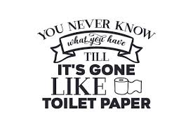 Toilet paper svg designs and cutting files for use with vinyl, sublimation, cutting machines like silhouette and cricut and various other software. You Never Know What You Have Till It S Gone Like Toilet Paper Svg Cut File By Creative Fabrica Crafts Creative Fabrica