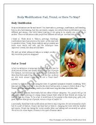 Body modification is a term that is generally associated with tattooing and piercing but can also include branding, scarification, surgical implants, and a number of lesser known procedures and practices. Body Modification Fad Trend Or Here To Stay Esl Worksheet By Akp2010