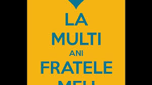La multi ani liviu ! La Multi Ani Fratele Meu Laurentiu Youtube