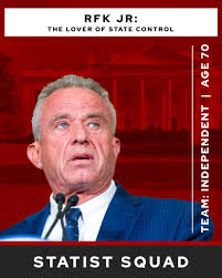 Lover of State Control RFK Jr. presents himself as an independent voice,  but his policies expand government reach, increase gun control, intwine the  US military into foreign wars, impose burdensome business regulations,