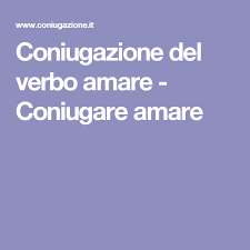 Coniugazione Del Verbo Amare Coniugare Amare Capo Scuola