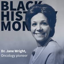 Dr. Jane C. Wright was an oncology pioneer with a focus