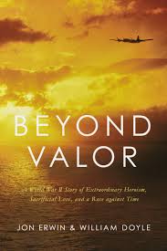 90 quotes have been tagged as valor: Beyond Valor A World War Ii Story Of Extraordinary Heroism Sacrificial Love And A Race Against Time By Jon Erwin