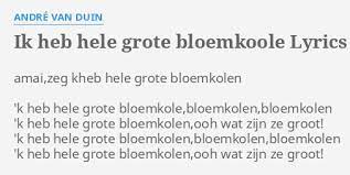Minister president van mederland destijds. Ik Heb Hele Grote Bloemkoole Lyrics By Andre Van Duin Amai Zeg Kheb Hele Grote