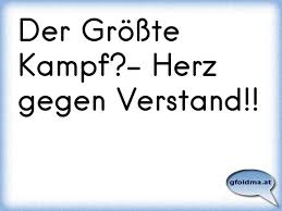 Unbekannt die stille ist nicht auf den gipfeln der berge, der lärm. Der Grosste Kampf Herz Gegen Verstand Osterreichische Spruche Und Zitate