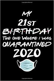 I am a working woman, he is my only treasure and i may pretty much afford anything which doesn't make a dent to my survival funds. My 21st Birthday The One Where I Was Quarantined 2020 Funny Quarantine 21st Birthday Gift Ideas During Lockdown For Brothers Sisters Turning 21 In Quarantine Presents For Girls Boys Teens