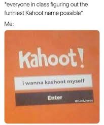 Stolen from the internet mike hunt be. 35 Kahoot Memes That Will Give You A Hoot Funny Gallery