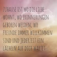 Zuhause Ist Wo Die Liebe Wohnt Wo Erinnerungen Geboren Werden Wo Freunde Immer Willkommen Sind Und Jederzeit Ein Lachel Spruche Spruche Zitate Coole Spruche