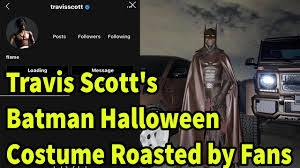 Even though the backlash was fairly innocent (and very funny), there's a chance that fans took the trolling a little too far, because scott has now deactivated his instagram account. Travis Scott S Batman Halloween Costume Roasted By Fans Youtube