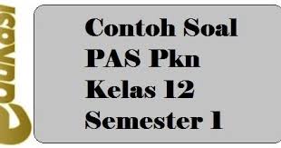 Contoh Soal Pas Pkn Kelas 12 Semester 1 Buku Pelajaran Sekolah Negeri Kurikulum
