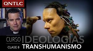 El TRANSHUMANISMO como ideología. Clase 8 del Curso de Ideologías