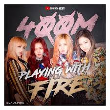 Blackpink Playing With Fire 400 Million Youtube Views Blackpink Playing With Fire Youtube Views Blackpink
