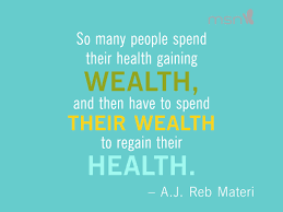 So Many People Spend Their Health Gaining Wealth And Then Have To Spend Their Wealth To Regain Their H Health Quotes Inspirational Health Quotes Healthy Quotes