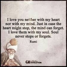 Love With Your Soul Not Your Heart Or Mind Rumi Love Quotes Rumi Quotes Rumi Love