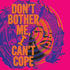 But at least it showed me that all i needed to do. Don T Bother Me I Can T Cope New York City Center