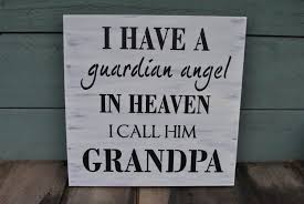 The wondrous moment of our meeting. I Have A Guardian Angel In Heaven I Call Him Grandpa Grandpa Quotes Heaven Quotes Grandpa Heaven Quotes