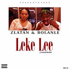Leke Lee Zlatan Bolanle Naijaloaded Mp3 Download