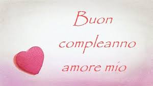 Buon Compleanno Amore Mio Buon Compleanno Amore Buon Compleanno Amore Mio Buon Compleanno