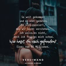 So Weit Gekommen Und So Viel Gesehen So Viel Passiert Das Wir Nicht Verstehen Ich Weiss Es Nicht Doch Ich Frag Es Mich Schon Wie Hast Du Mich Gefunden Ein Rap