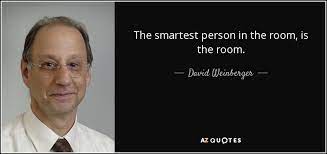 And if you are, i suggest you invite smarter people or find a different room. michael dell quote smartest person. David Weinberger Quote The Smartest Person In The Room Is The Room