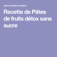 Pates De Fruits Detox Sans Sucre Recette Detox Sans Sucre Pates De Fruits Recette Pate