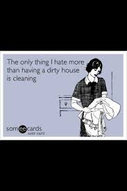 Don't worry, we won't make a mess. waiting for my kids to clean their rooms. the dust bunnies killed my cleaning fairy. i wish one of my personalities liked to clean. a clean room is a sign of a broken computer. cleaning is putting stuff in less obvious places. Pin On Cleaning Your E Cards