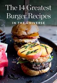 The 50 Greatest Burger Recipes In The Universe Great Burger Recipes Grilled Burger Recipes Best Burger Recipe