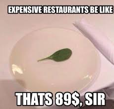 Expensive Restaurants Be Like Really Funny Memes Funny Relatable Memes Stupid Memes