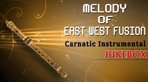 Carnatic Instrumental Melody Of East West Fusion Jukebox By Anantraman Flute Instrumental Youtube
