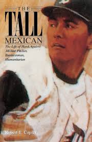 Amazon.com: The Tall Mexican: The Life of Hank Aguirre All-Star Pitcher,  Businessman, Humanitarian: 9781558852945: Copley, Robert E.: Books