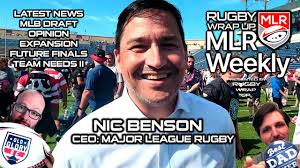 MLR Weekly: CEO/Commissioner Nic Benson re MLR Future, American Rugby,  Needs. Plus Opinion & News