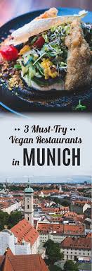 3 Vegan Restaurants You Have To Try When Visiting Munich Vegan Restaurants Germany Food Best Vegan Restaurants