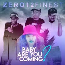 Download Mp3 Zero12finest Baby Are You Coming Ft Thamagnificent2 Fakaza