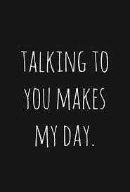 Talking To U Makes My Day Among Other Things Crush Quotes For Him Flirty Quotes For Him Cute Crush Quotes