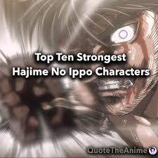 Adopted as a greeting and then shortened to hajime. Top 10 Strongest Hajime No Ippo Characters