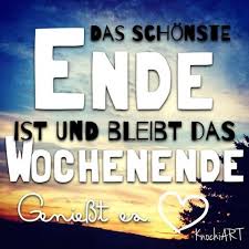 Das Schönste Ende Ist Und Bleibt Das Wochenende Love It