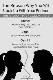 A cancer without the woman he loves is a sad cancer indeed. Why You Will Break Up With Your Partner Based On Your Zodiac Sign Breakup Zodiac Taurus Quotes